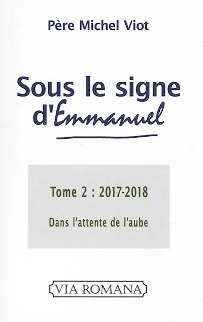 Sous le signe d'Emmanuel. Vol. 2. 2017-2018 : dans l'attente de l'aube