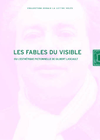 Les fables du visible : et l'esthétique fictionnelle de Gilbert Lascault