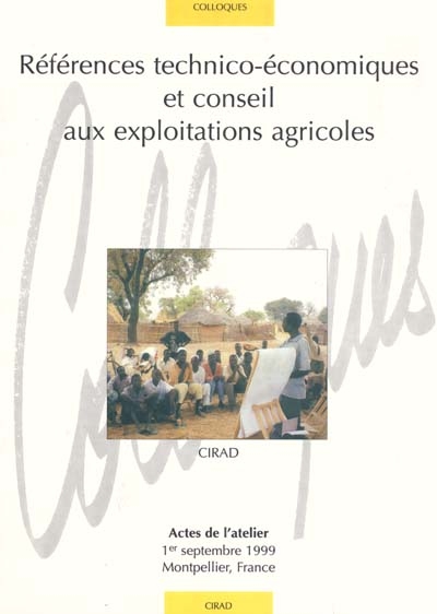 Références technico-économiques et conseil aux exploitations agricoles : actes de l'atelier, 1er septembre 1999, Montpellier, France, CIRAD