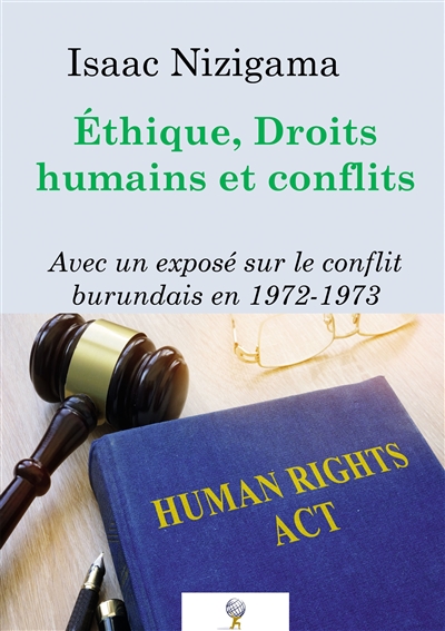 Ethique, Droits humains et conflits : Avec un exposé sur le conflit burundais en 1972-1973