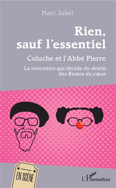Rien, sauf l'essentiel : Coluche et l'abbé Pierre : la rencontre qui décida du destin des Restos du coeur