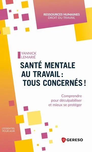 Santé mentale au travail : tous concernés ! : comprendre pour déculpabiliser et mieux se protéger Santé mentale au travail : tous concernés ! : comprendre pour déculpabiliser et mieux se protéger