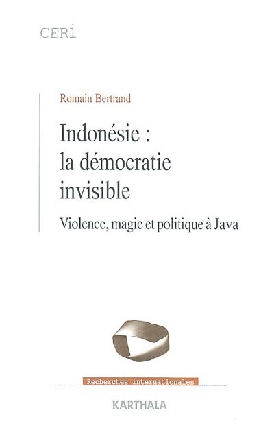 Indonésie : la démocratie invisible : violence, magie et politique à Java