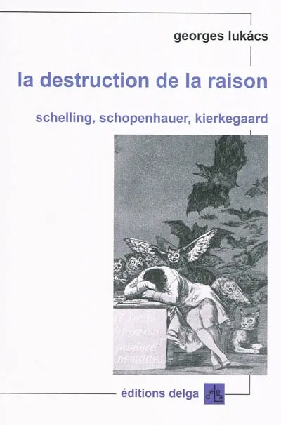 La destruction de la raison : Schelling, Schopenhauer, Kierkegaard