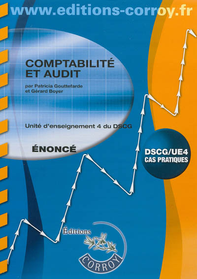 Comptabilité et audit : unité d'enseignement 4 du DSCG : cas pratiques, énoncé