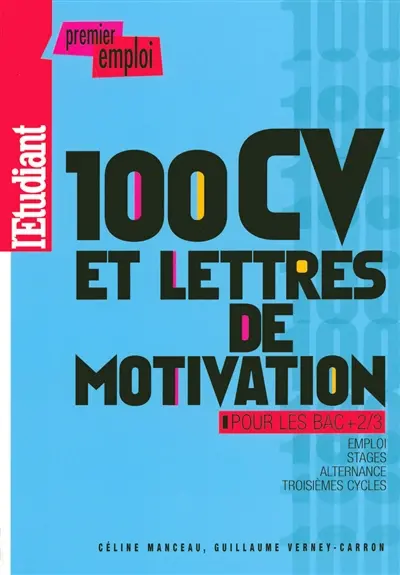 100 CV et lettres de motivation pour les bac + 2/3 : emploi, stages, alternance, troisièmes cycles