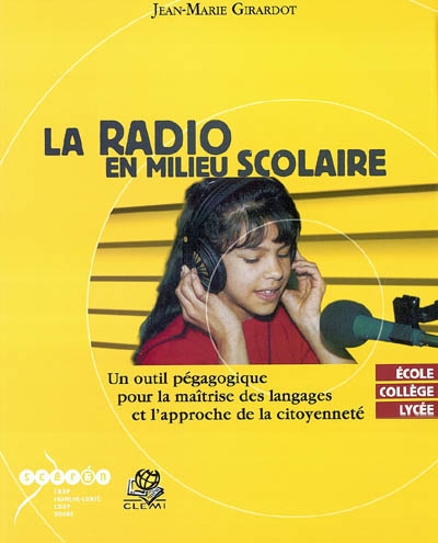 La radio en milieu scolaire : un outil pédagogique pour la maîtrise du langage et l'approche de la citoyenneté : école, collège, lycée