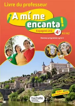 A mi me encanta ! 4e, A1-A2 : espagnol LV2, nouveau programme cycle 4 : livre du professeur