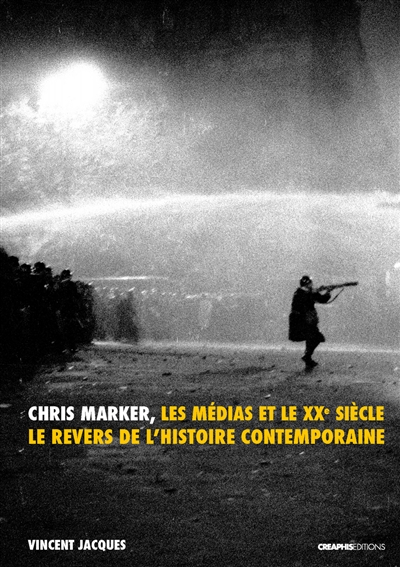 Chris Marker, les médias et le XXe siècle : le revers de l'histoire contemporaine