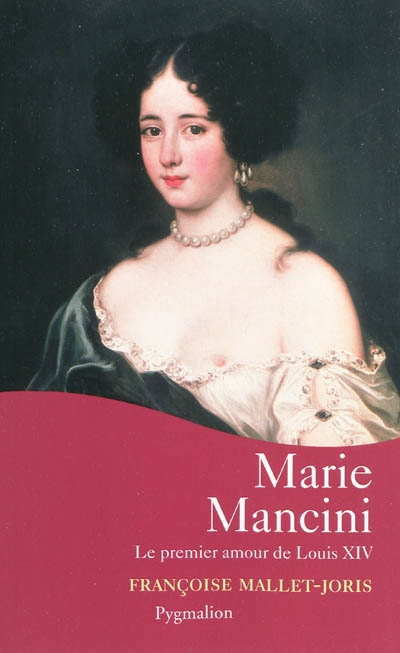 Marie Mancini : le premier amour de Louis XIV