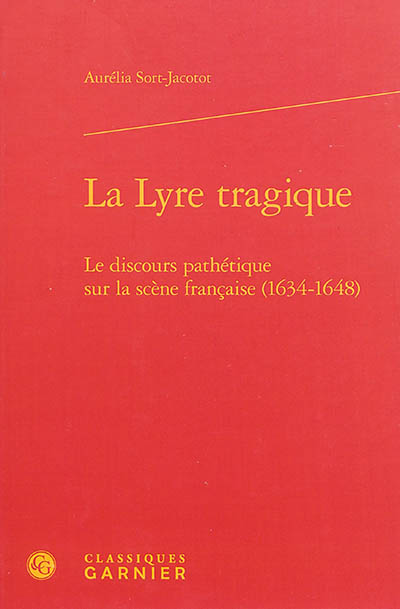 La lyre tragique : le discours pathétique sur la scène française (1634-1648)