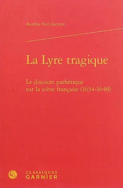 La lyre tragique : le discours pathétique sur la scène française (1634-1648)