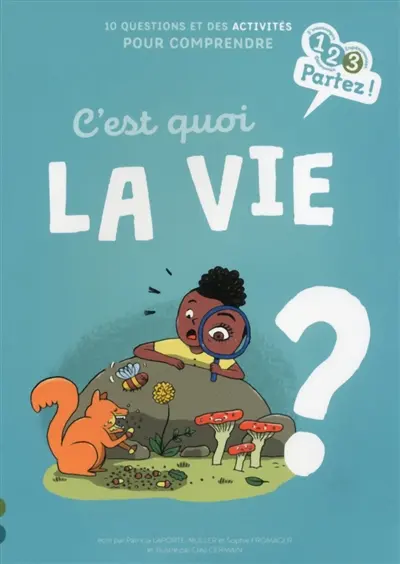 C'est quoi la vie ? : 10 questions et des activités pour comprendre