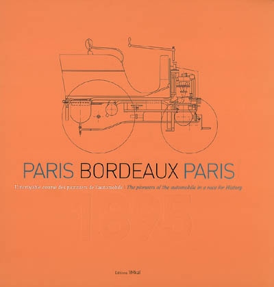 Paris-Bordeaux-Paris : l'incroyable course des pionniers de l'automobile : 1895. The pioneers of the automobile in a race for history