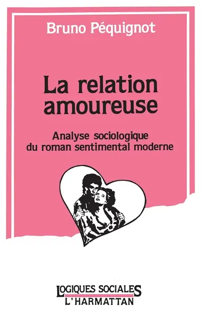 La relation amoureuse : analyse sociologique du roman sentimental moderne