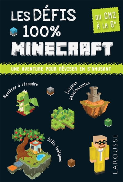 Les défis 100 % Minecraft : du CM2 à la 6e, 10-11 ans : une aventure pour réviser en s'amusant