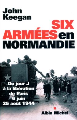 Six armées en Normandie : du jour J à la libération de Paris : 6 juin-25 août 1944