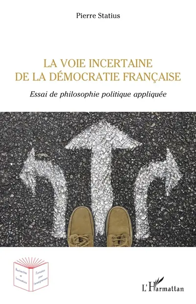 La voie incertaine de la démocratie française : essai de philosophie politique appliquée