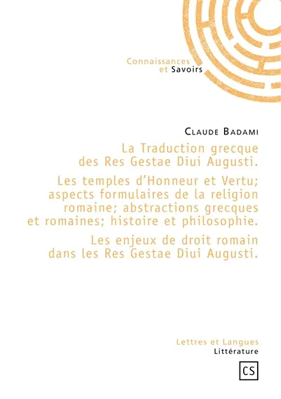La traduction grecque des Res gestae diui Augusti : les temples d'Honneur et Vertu, aspects formulaires de la religion romaine, abstractions grecques et romaines, histoire et philosophie : les enjeux de droit romain dans les Res gestae diui Augusti