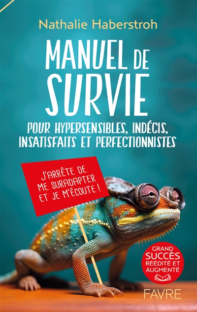 Manuel de survie pour hypersensibles, indécis, insatisfaits et perfectionnistes : j'arrête de me suradapter et je m'écoute !
