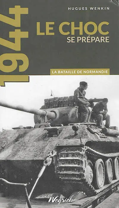 La bataille de Normandie : 1944. Vol. 1. Le choc se prépare