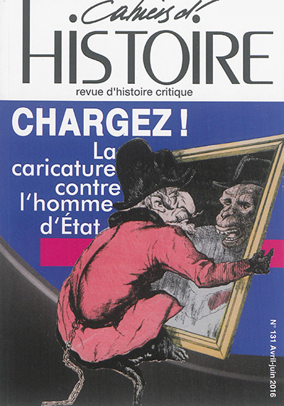 Cahiers d'histoire : revue d'histoire critique, n° 131. Chargez ! : la caricature contre l'home d'Etat