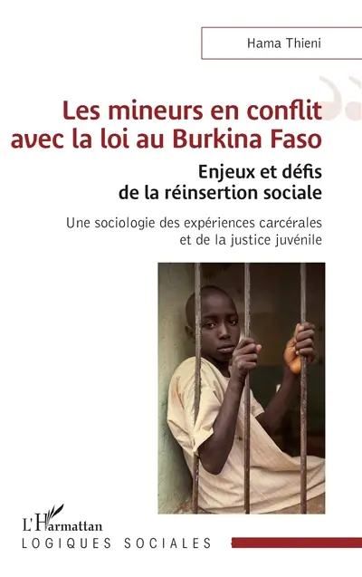 Les mineurs en conflit avec la loi au Burkina Faso : enjeux et défis de la réinsertion sociale : une sociologie des expériences carcérales et de la justice juvénile Les mineurs en conflit avec la loi au Burkina Faso : enjeux et défis de la réinsertion sociale : une sociologie des expériences carcérales et de la justice juvénile