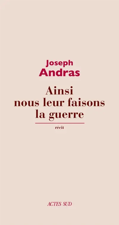 Ainsi nous leur faisons la guerre : récit
