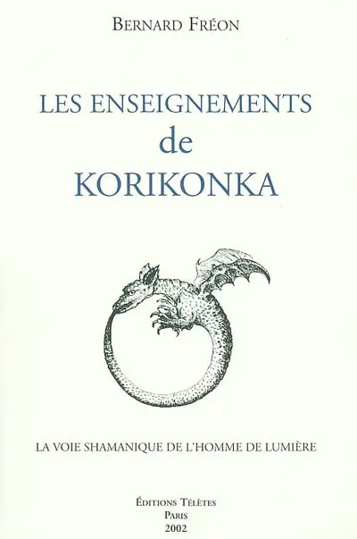 Les enseignements de Korikonka : la voie shamanique de l'homme de lumière