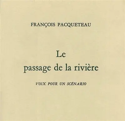 Le Passage de la rivière : voix pour un scénario