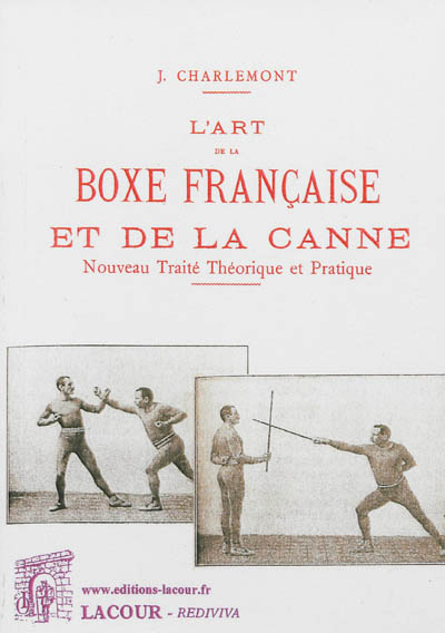 L'art de la boxe française et de la canne : nouveau traité théorique et pratique