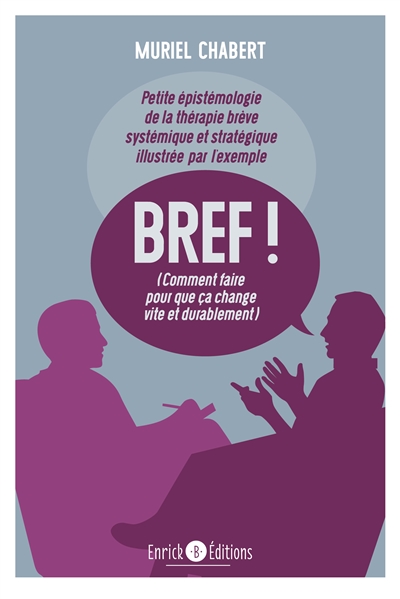 Bref ! (comment faire pour que ça change vite et durablement avec Palo Alto) : petite épistémologie de la thérapie brève systémique et stratégique illustrée par l'exemple
