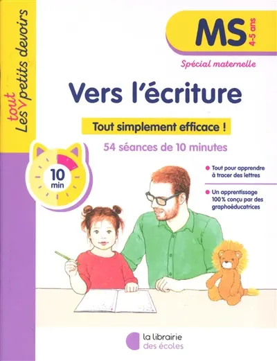 Vers l'écriture, MS, 4-5 ans : tout simplement efficace ! : 54 séances de 10 minutes