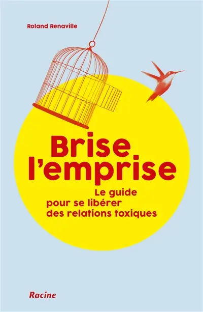 Brise l'emprise : le guide pour se libérer des relations toxiques
