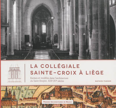 La collégiale Sainte-Croix à Liège : formes et modèles dans l'architecture du Saint-Empire, XIIIe-XVe siècles