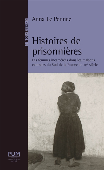 Histoires de prisonnières : les femmes incarcérées dans les maisons centrales du sud de la France au XIXe siècle