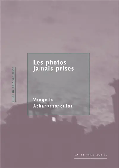 Les photos jamais prises : guide de désorientation