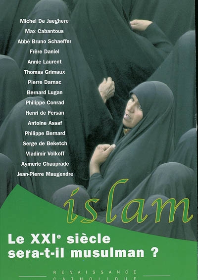 Le XXIe siècle sera-t-il musulman ? : actes de la IXe Université d'été de Renaissance catholique, Hurigny, juillet 2000