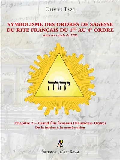 Symbolisme des Ordres de Sagesse du Rite Français du 1er au 4e Ordre : Grand Elu Ecossais (2e Ordre) : Chapitre 2 – Grand Elu Ecossais (Deuxième Ordre)