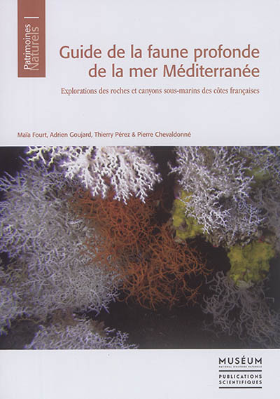 Guide de la faune profonde de la mer Méditerranée : explorations des roches et canyons sous-marins des côtes françaises