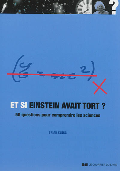 Et si Einstein avait tort ? : 50 questions pour comprendre les sciences
