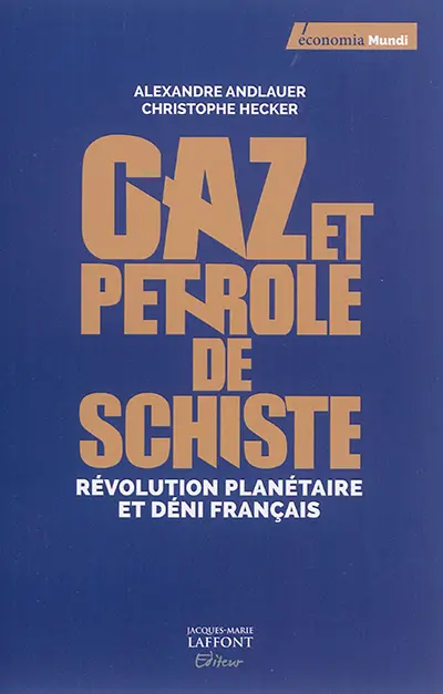 Gaz et pétrole de schiste : révolution planétaire et déni français
