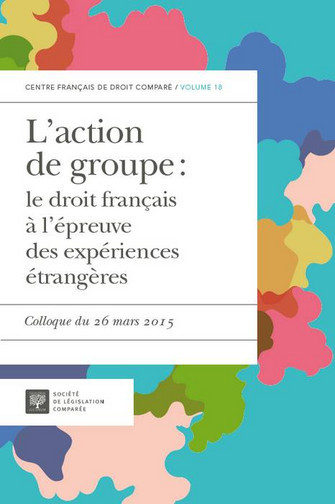 L'action de groupe : le droit français à l'épreuve des expériences étrangères : colloque du 26 mars 2015