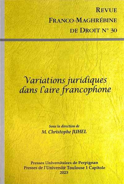Revue franco-maghrébine de droit, n° 30. Variations juridiques dans l'aire francophone