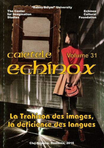 Cahiers de l'Echinox = Caietele Echinox, n° 31. La trahison des images, la déficience des langues