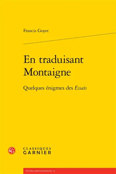 En traduisant Montaigne : quelques énigmes des Essais