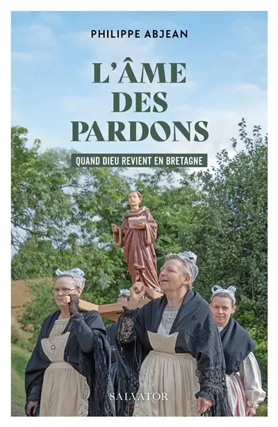 L'âme des pardons : quand Dieu revient en Bretagne