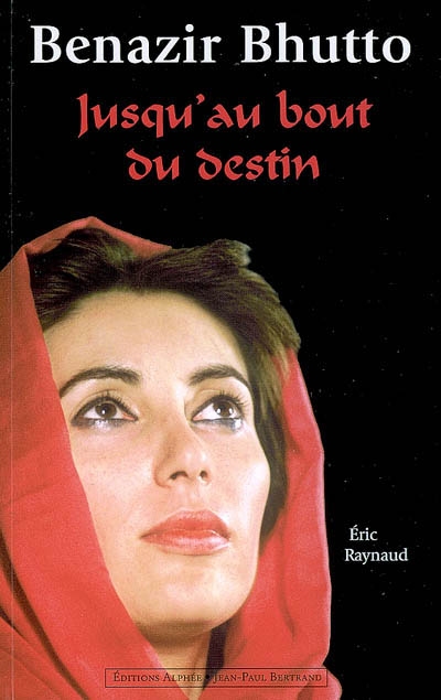 Benazir Bhutto : jusqu'au bout du destin