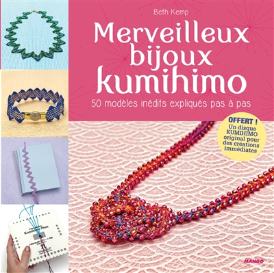 Merveilleux bijoux kumihimo : 50 modèles inédits expliqués pas à pas