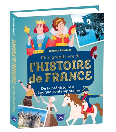 Mon grand livre de l'histoire de France : de la préhistoire à l'époque contemporaine
